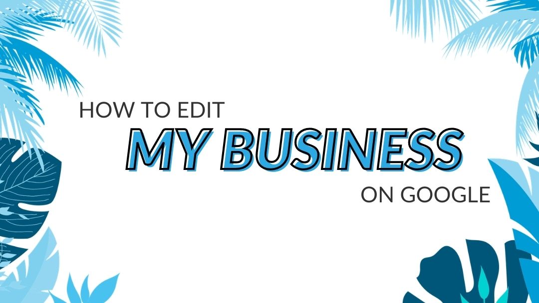 Image Displaying Google My Business Guide Title "How to Edit My Business on Google"