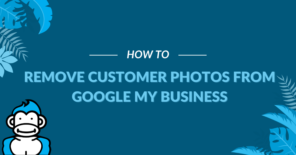 Image Displaying Google My Business Guide Title "How to remove customer photos from Google My Business"