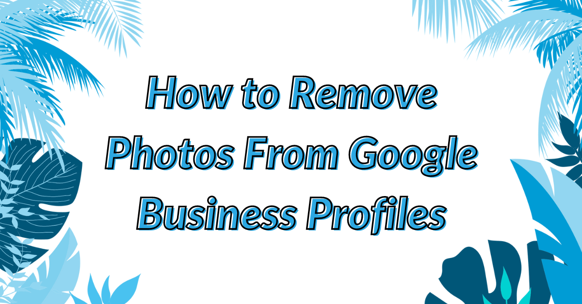 image of how to remove photos from google business profiles