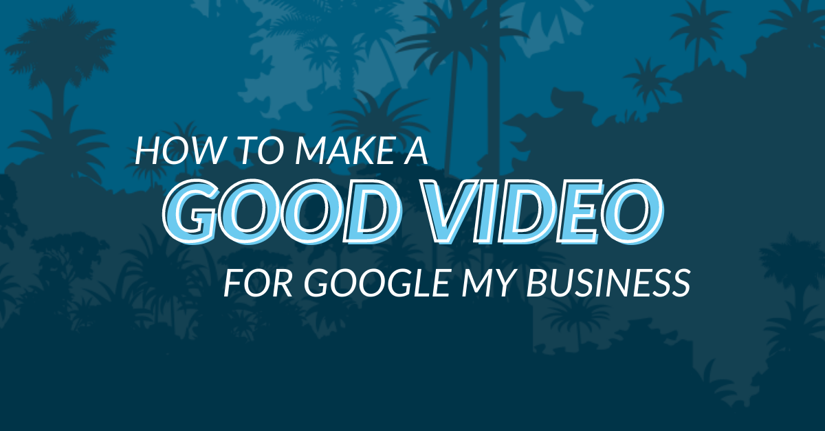 how to make a good video for google my business