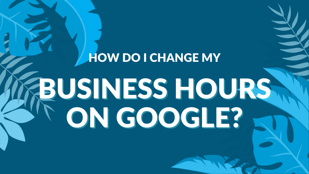 how do I change my Google My Business Hours?