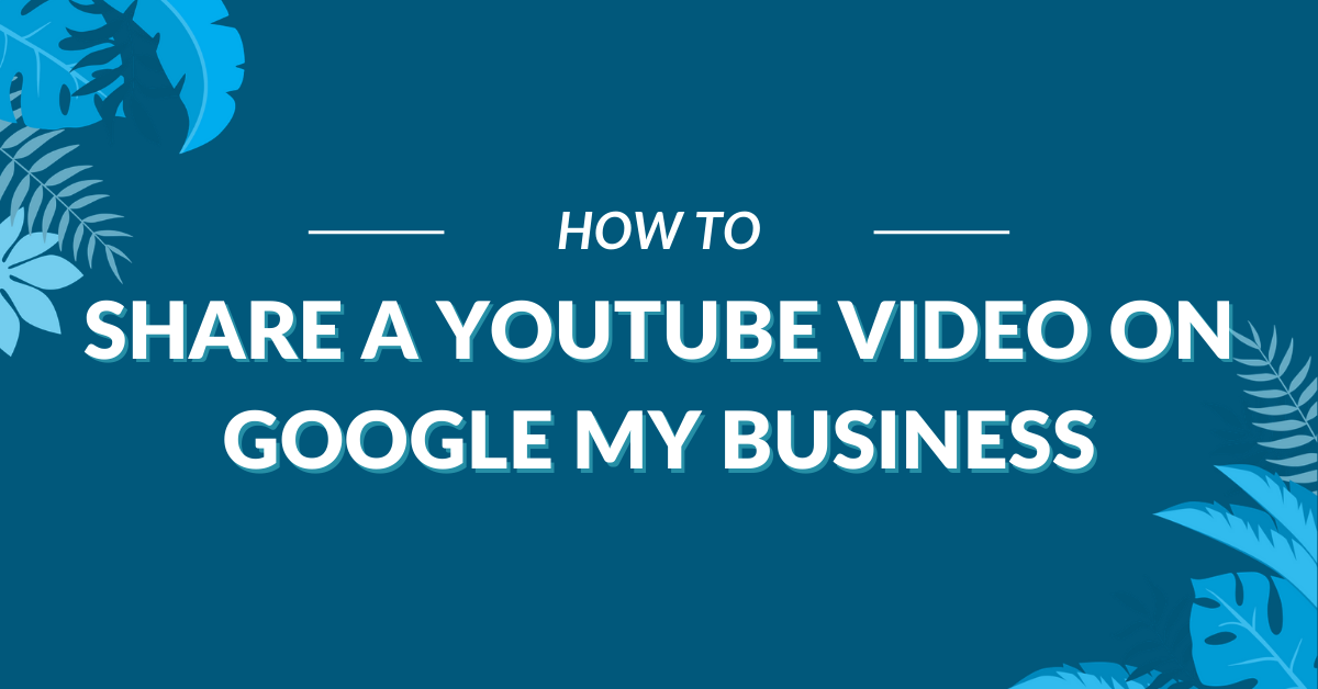 how to Share a YouTube Video on Google My Business