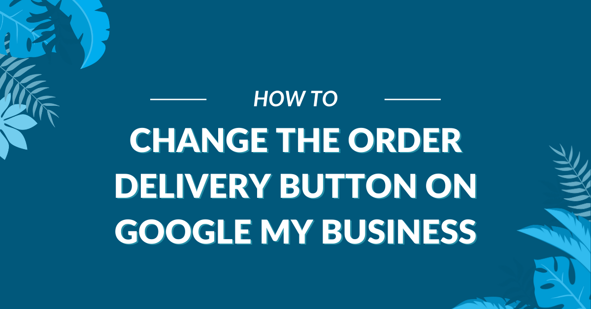 how to change the order delivery button on Google My Business
