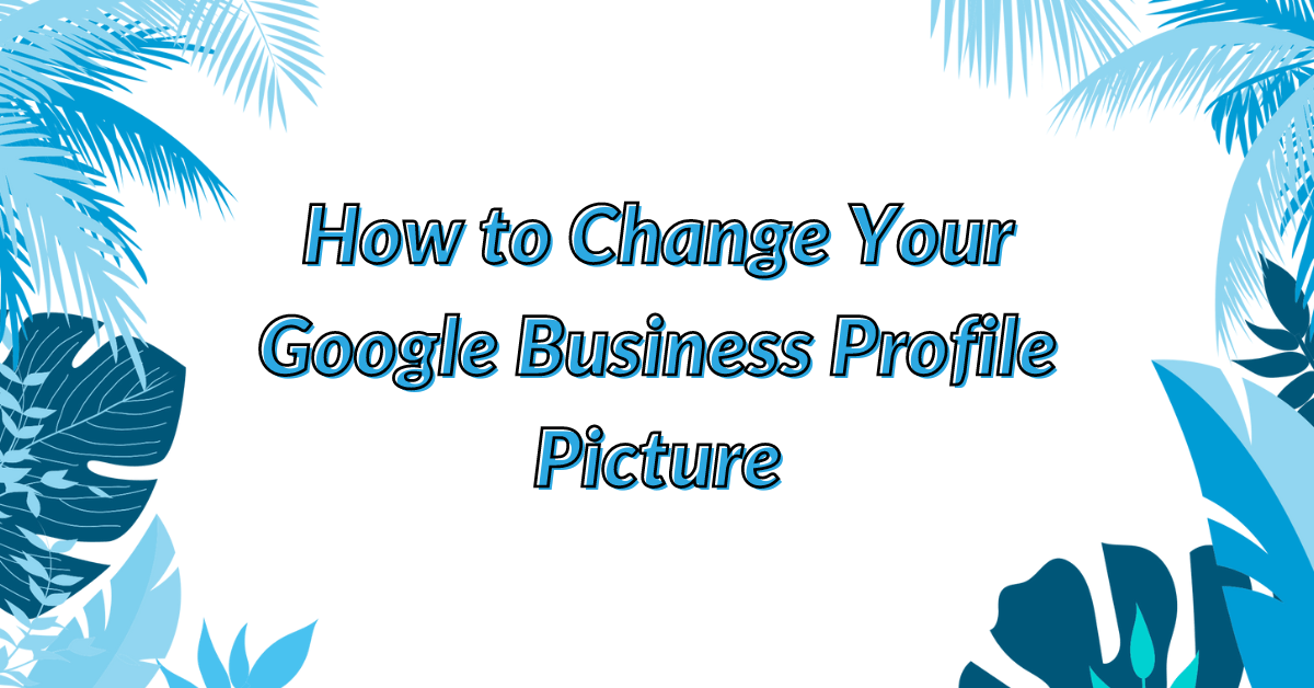 image of how to change your google business profile picture
