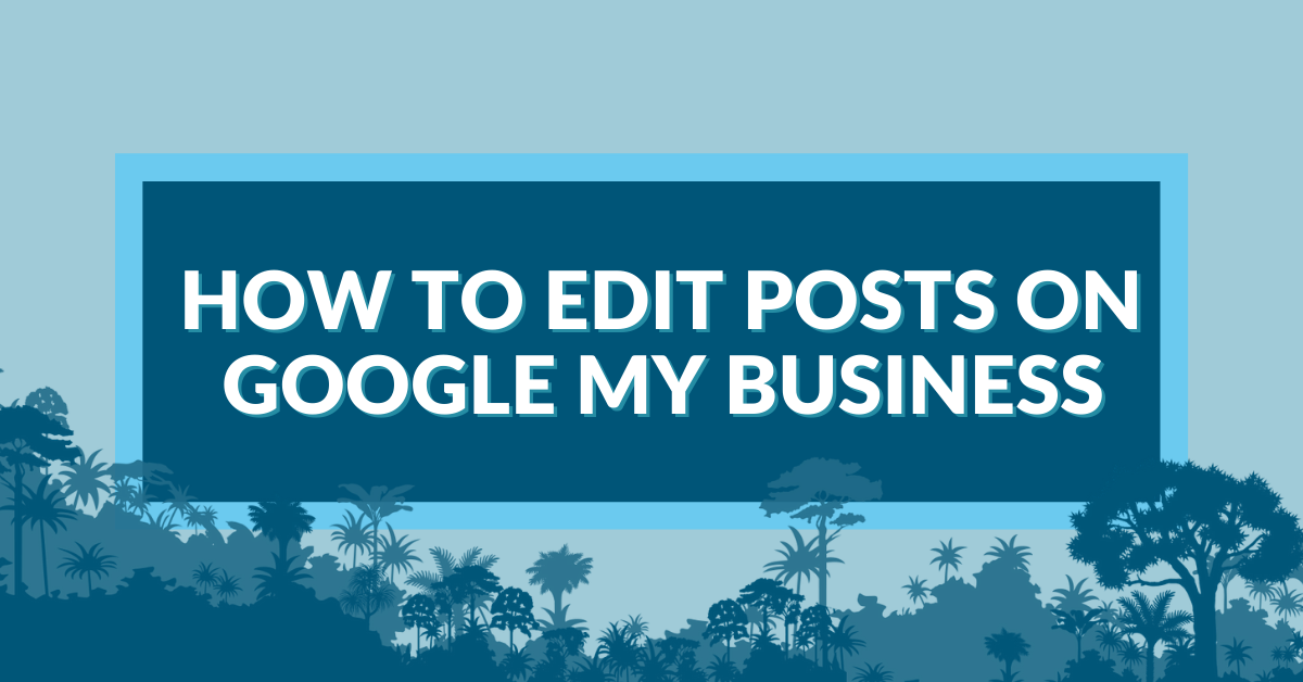 how to edit posts on Google My Business