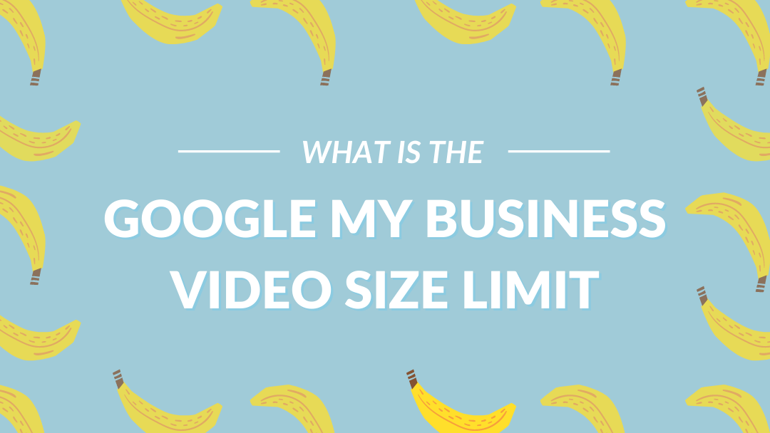 what is the google my business video size limit