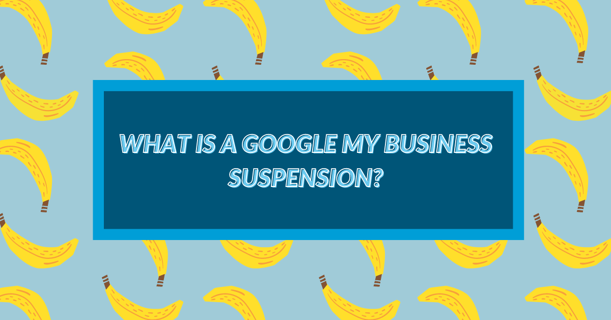 what is a google my business suspension