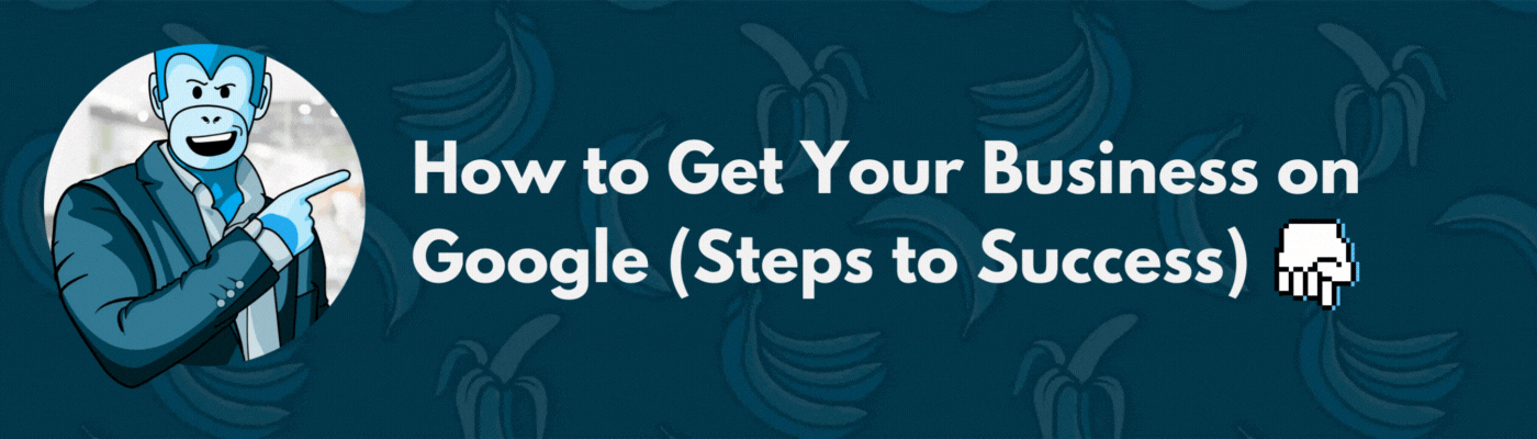 how to get your business on google steps to success
