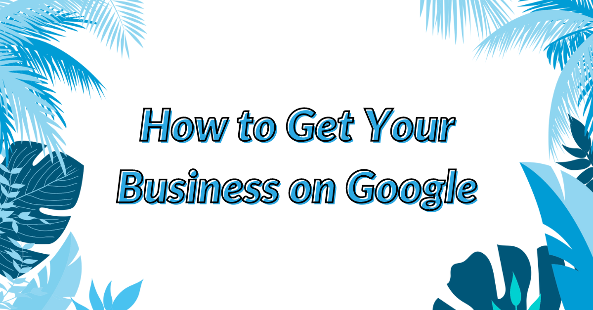 how to get your business on google