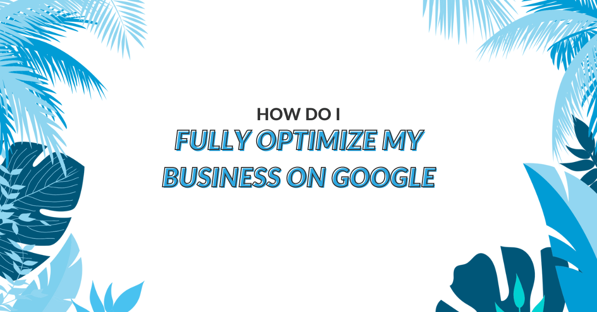 Image of How Do I Fully Optimize My Business on Google